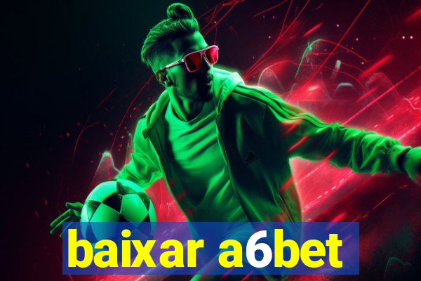 baixar a6bet